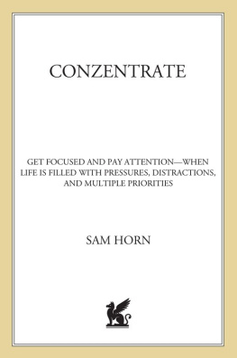 Sam Horn ConZentrate: Get Focused and Pay Attention—When Life Is Filled with Pressures, Distractions, and Multiple Priorities