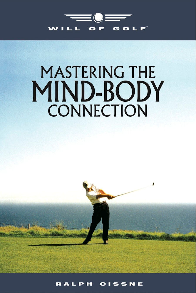 Will of Golf Mastering the Mind-Body Connection Ralph Cissne Dedicated to - photo 1