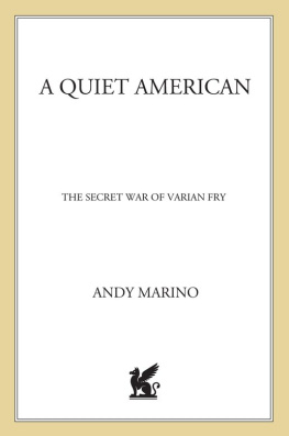 Andy Marino A Quiet American: The Secret War of Varian Fry