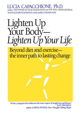 Lucia Capacchione - Lighten Up Your Body, Lighten Up Your Life: Beyond Diet and Exercise—The Inner Path to Lasting Change