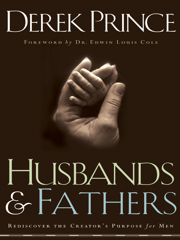 HUSBANDS FATHERS REDISCOVER THE CREATORS PURPOSE for MEN Derek Prince - photo 1