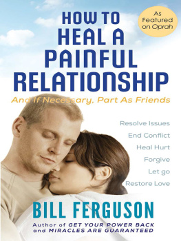 Bill Ferguson - How to Heal a Painful Relationship: and If Necessary, Part as Friends