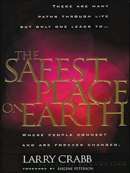 Larry Crabb - The Safest Place on Earth: Where People Connect and Are Forever Changed