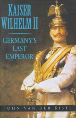 John Van der Kiste - Kaiser Wilhelm II: Germanys Last Emperor