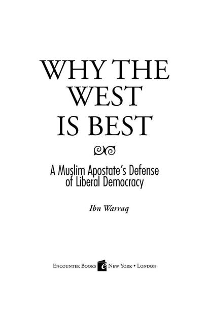 Table of Contents PRAISE FOR WHY THE WEST IS BEST In his new book Ibn - photo 1