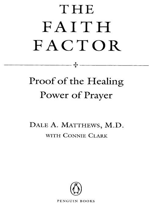 Table of Contents PENGUIN BOOKS THE FAITH FACTOR Dale A Matthews MD is - photo 1