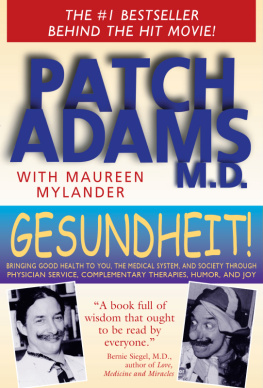 Patch Adams - Gesundheit!: Bringing Good Health to You, the Medical System, and Society through Physician Service, Complementary Therapies, Humor, and Joy