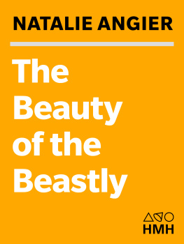 Natalie Angier The Beauty of the Beastly: New Views on the Nature of Life