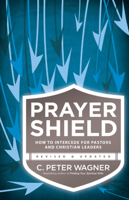 C. Peter Wagner - Prayer Shield: How to Intercede for Pastors and Christian Leaders