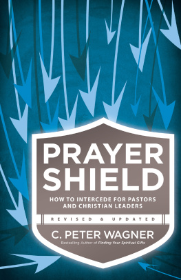 C. Peter Wagner Prayer Shield: How to Intercede for Pastors and Christian Leaders