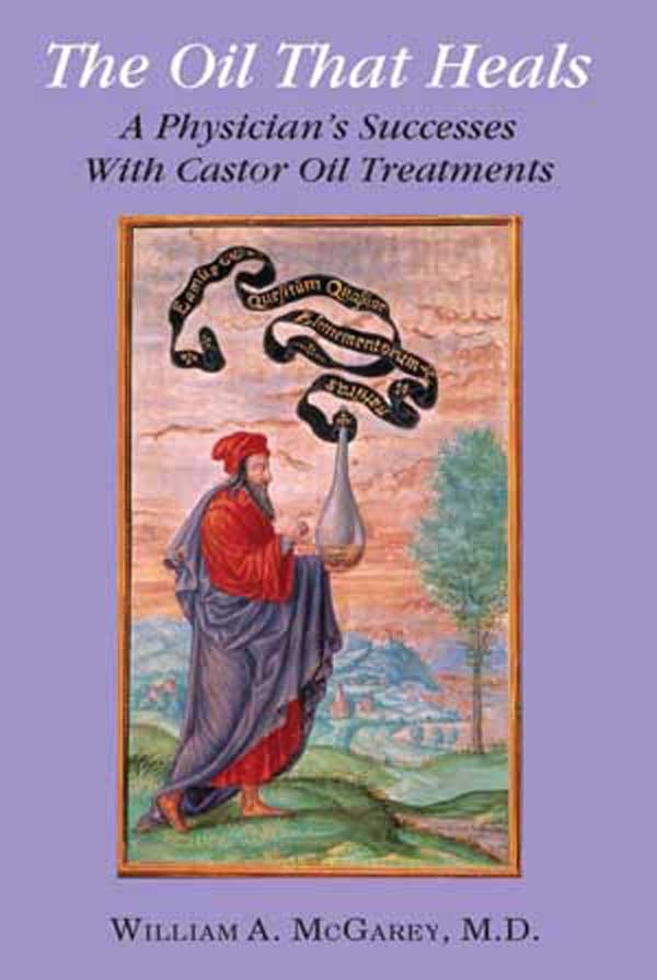 THE OIL THAT HEALS THE OIL THAT HEALS A Physicians Successes with Castor Oil - photo 1