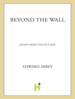 Edward Abbey Beyond the Wall: Essays from the Outside