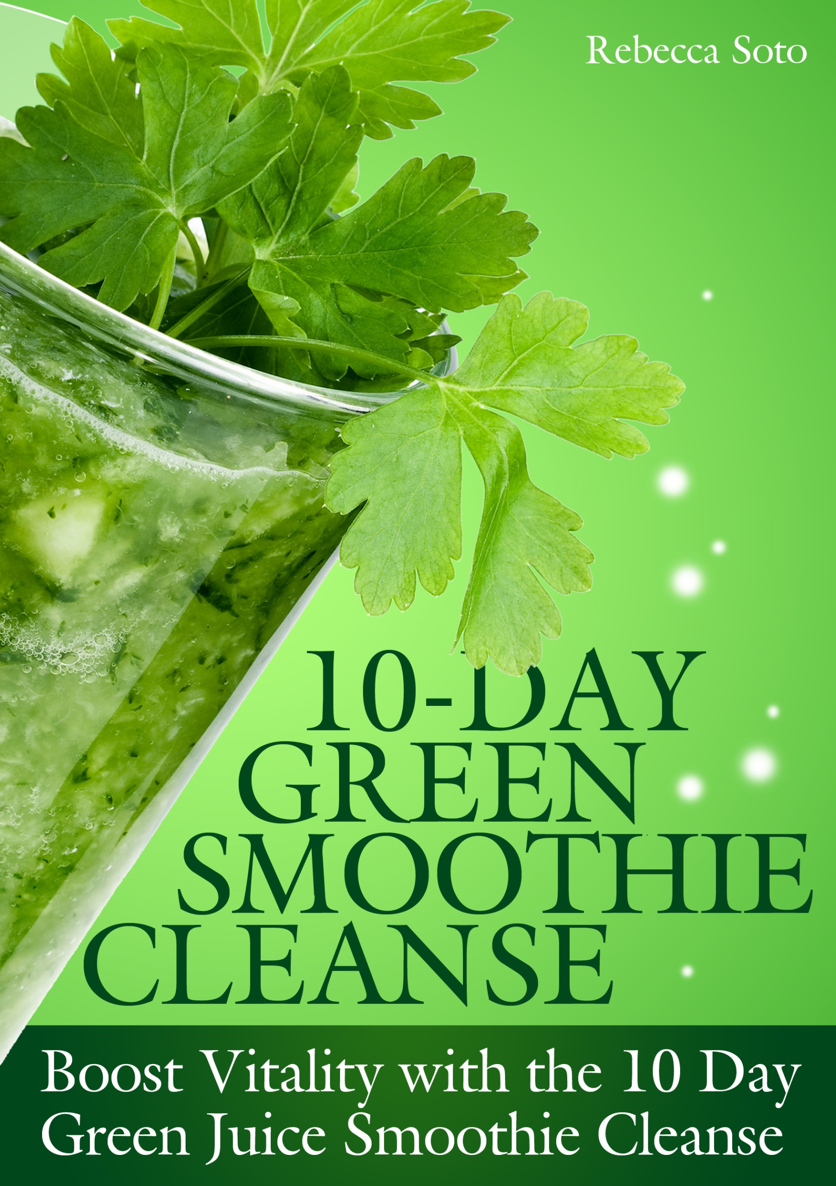 Table of Contents 10-Day Green Smoothie Cleanse Rebecca Soto Copyright - photo 1