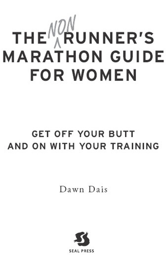 The Nonrunners Marathon Guide for Women Get Off Your Butt and On with Your - photo 1