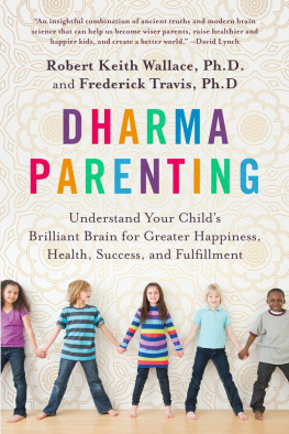 Robert Keith Wallace Dharma Parenting: Understand Your Childs Brilliant Brain for Greater Happiness, Health, Success, and Fulfillment