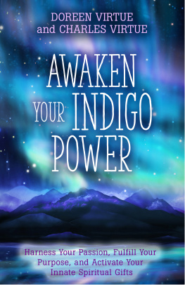 Doreen Virtue - Awaken Your Indigo Power: Harness Your Passion, Fulfill Your Purpose, and Activate Your Innate Spiritual G ifts