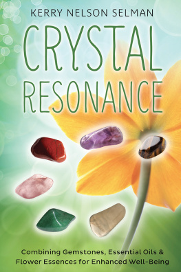 Kerry Nelson Selman Crystal Resonance: Combining Gemstones, Essential Oils & Flower Essences for Enhanced Well-Being