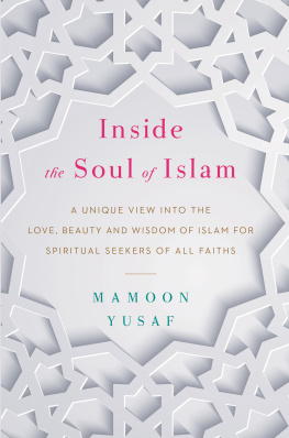 Mamoon Yusaf - Inside the Soul of Islam: A Unique View into the Love, Beauty and Wisdom of Islam for Spiritual Seekers of All Faiths