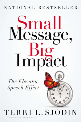 Terri L. Sjodin - Small Message, Big Impact: The Elevator Speech Effect