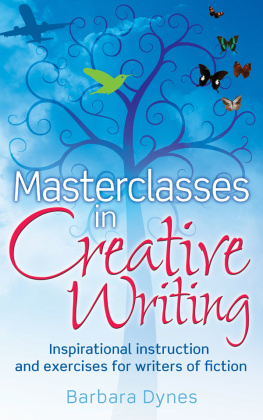 Barbara Dynes - Masterclasses in Creative Writing: Inspirational instruction and exercises for writers of fiction