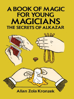 Allan Zola Kronzek - A Book of Magic for Young Magicians: The Secrets of Alkazar