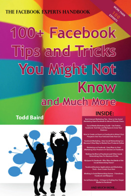 Todd Baird - The Truth about Facebook 100+ Facebook Tips and Tricks You Might Not Know, and Much More - The Facts You Should Know