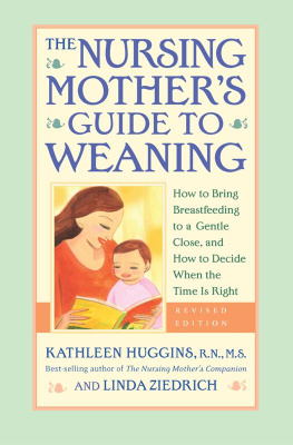 Kathleen Huggins - The Nursing Mothers Guide to Weaning--Revised: How to Bring Breastfeeding to a Gentle Close, and How to Decide When the Time Is Right