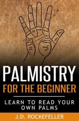 J.D. Rockefeller - Palmistry For The Beginner: Learn to Read Your Own Palms