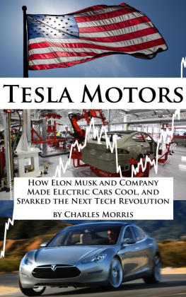 Charles Morris - Tesla Motors: How Elon Musk and Company Made Electric Cars Cool, and Sparked the Next Tech Revolution