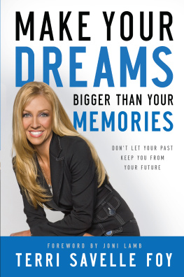 Terri Savelle Foy Make Your Dreams Bigger Than Your Memories: Dont Let Your Past Keep You From Your Future
