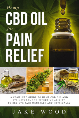 Jake Wood - Hemp CBD Oil for Pain Relief: A Complete Guide to Hemp CBD Oil and Its Natural and Effective Ability to Relieve Pain Mentally and Physically (Includes Recipe Section)