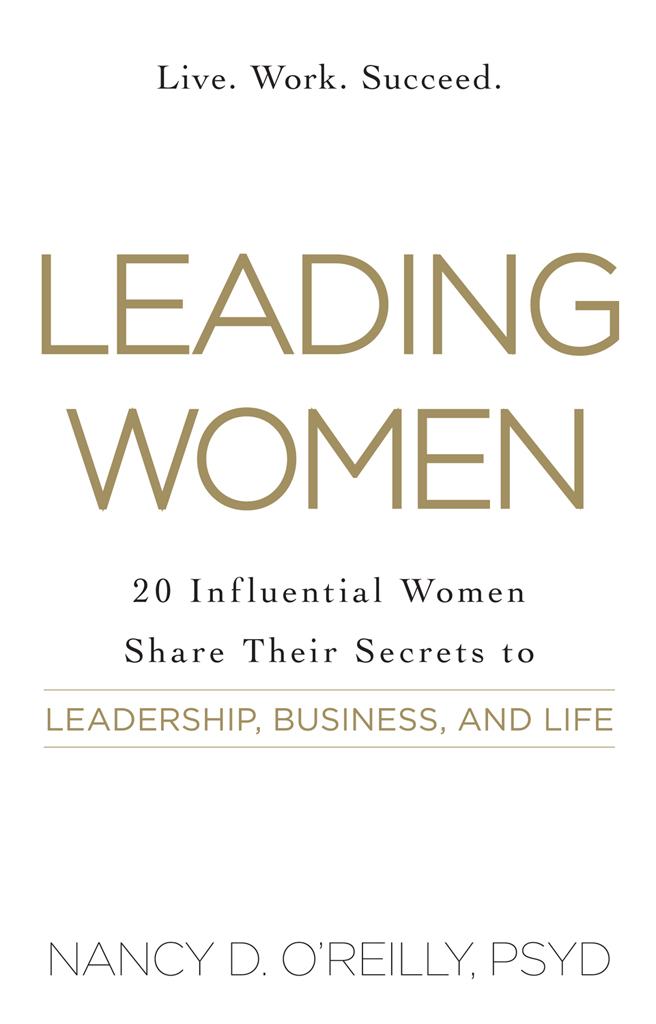 LEADING WOMEN 20 Influential Women Share Their Secrets to LEADERSHIP BUSINESS - photo 1