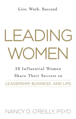 Nancy D. OReilly Leading Women: 20 Influential Women Share Their Secrets to Leadership, Business, and Life