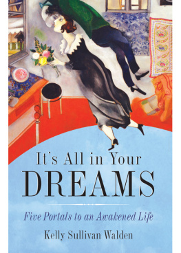 Kelly Sullivan Walden - Its All in Your Dreams: How to Interpret Your Sleeping Dreams to Make Your Waking Dreams Come True