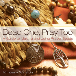 Kimberly Winston - Bead One, Pray Too: A Guide to Making and Using Prayer Beads