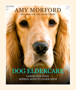 Amy Morford - Dog Eldercare: Caring for Your Middle Aged to Older Dog
