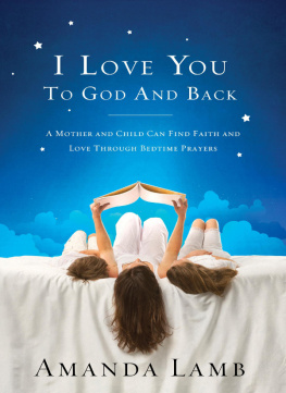 Amanda Lamb - I Love You to God and Back: A Mother and Child Can Find Faith and Love Through Bedtime Prayers