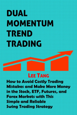Lee Tang - Dual Momentum Trend Trading: How to Avoid Costly Trading Mistakes and Make More Money in the Stock, ETF, Futures, and Forex Markets with This Simple and Reliable Swing Trading Strategy
