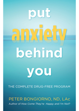 Peter Bongiorno Put Anxiety Behind You: The Complete Drug-Free Program