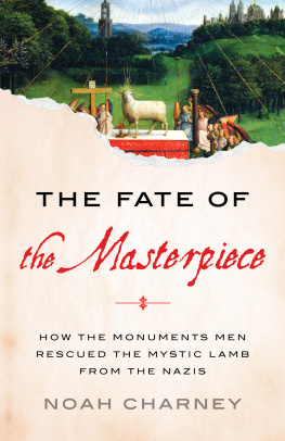 Noah Charney The Fate of the Masterpiece: How the Monuments Men Rescued the Mystic Lamb from the Nazis