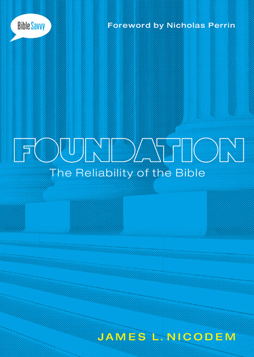 Foundation The Reliability of the Bible James L Nicodem MOODY PUBLISHERS - photo 1