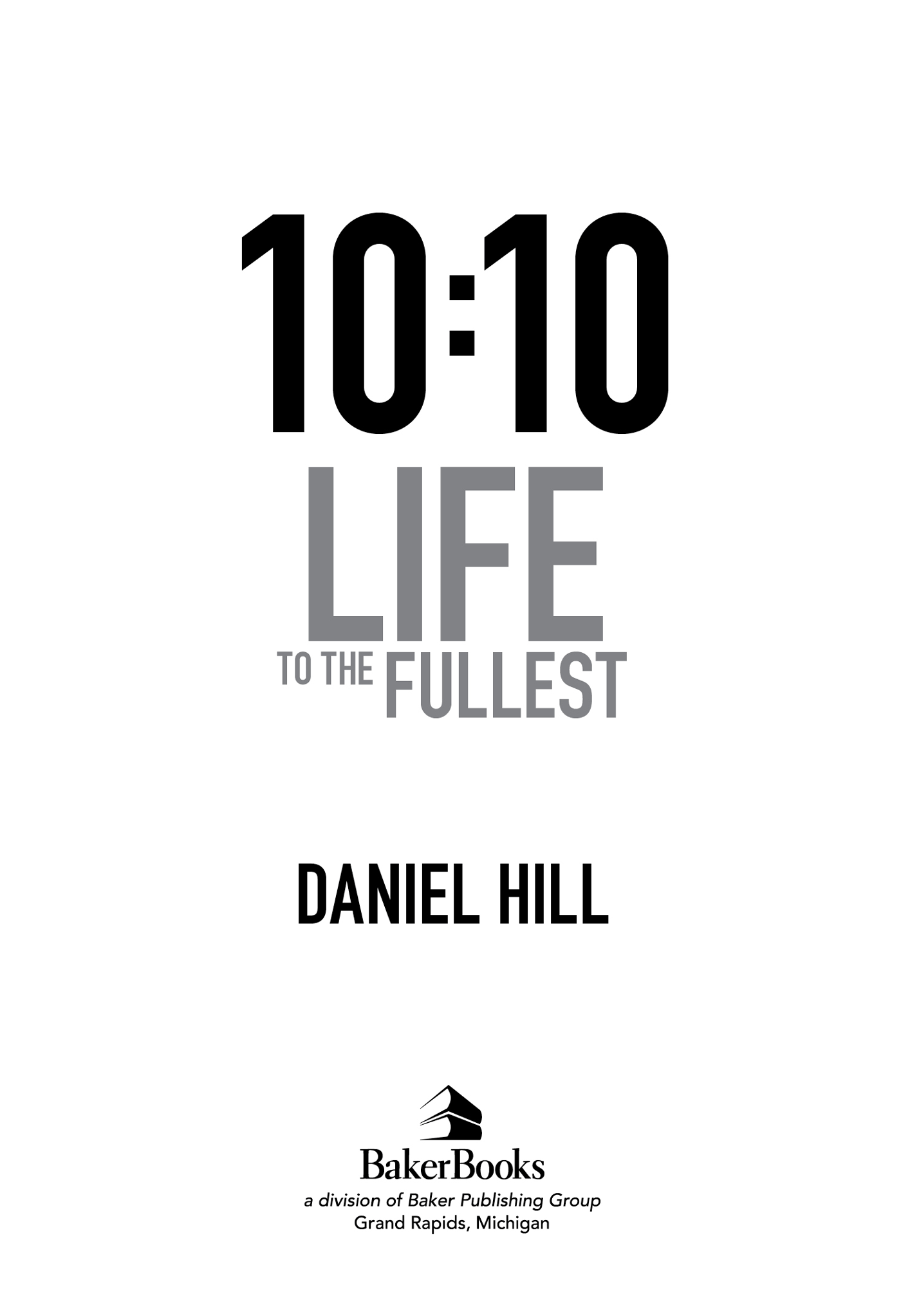 2014 by Daniel Hill Published by Baker Books a division of Baker Publishing - photo 1