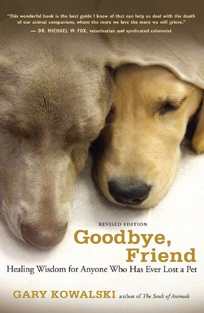 Goodbye Friend Other Books by Gary Kowalski The Souls of Animals The - photo 1