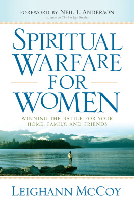 Leighann McCoy Spiritual Warfare for Women: Winning the Battle for Your Home, Family, and Friends