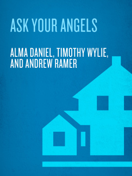 Alma Daniel - Ask Your Angels: A Practical Guide to Working with the Messengers of Heaven to Empower and Enrich Your Life