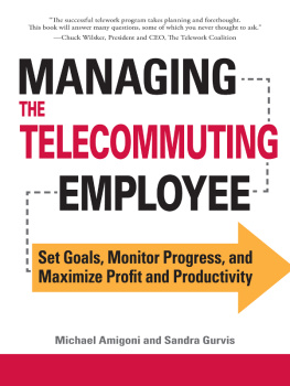 Michael Amigoni - Managing the Telecommuting Employee: Set Goals, Monitor Progress, and Maximize Profit and Productivity