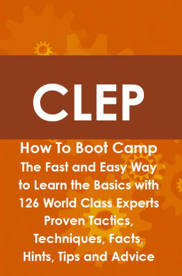 Jeremy Lyon - CLEP How to Boot Camp: The Fast and Easy Way to Learn the Basics with 126 World Class Experts Proven Tactics, Techniques, Facts, Hints, Tips and Advice