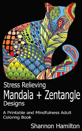 Shannon Hamilton - Stress Relieving Mandala+Zentangle Designs: A Printable and Mindfulness Adult Coloring Book