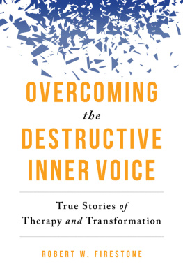 Robert W. Firestone Overcoming the Destructive Inner Voice: True Stories of Therapy and Transformation