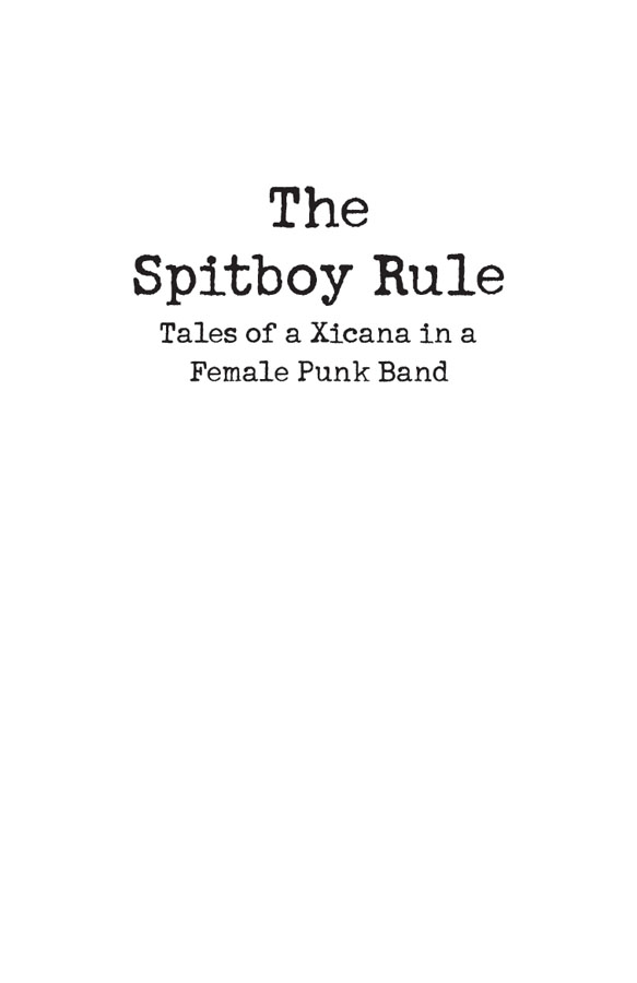 The Spitboy Rule Tales of a Xicana in a Female Punk Band Michelle Cruz - photo 2